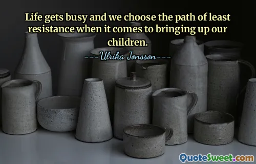Life gets busy and we choose the path of least resistance when it comes to bringing up our children.