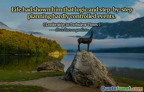Life had shown him that logic and step-by-step planning hardly controlled events.