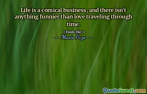 Life is a comical business, and there isn't anything funnier than love traveling through time.