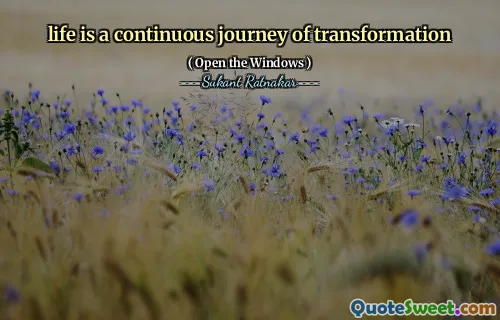 life is a continuous journey of transformation