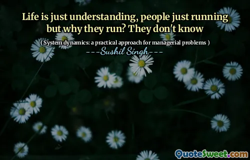 Life is just understanding, people just running but why they run? They don't know