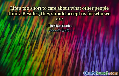 Livet är för kort för att bry sig om vad andra tycker. Dessutom bör de acceptera oss för vem vi är