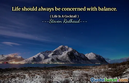 Life should always be concerned with balance.