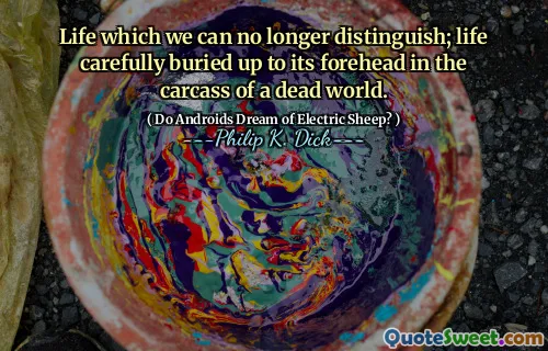 जीवन जिसे हम अब भेद नहीं कर सकते; जीवन को एक मृत दुनिया के शव में अपने माथे पर ध्यान से दफन किया गया।