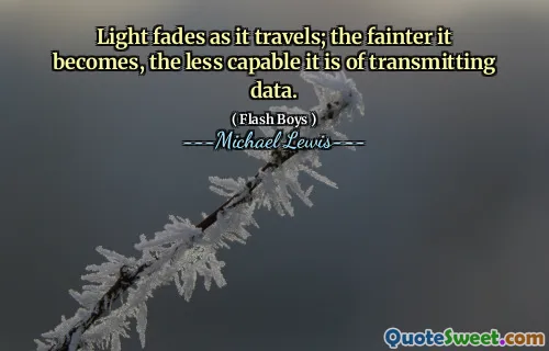 Light fades as it travels; the fainter it becomes, the less capable it is of transmitting data.