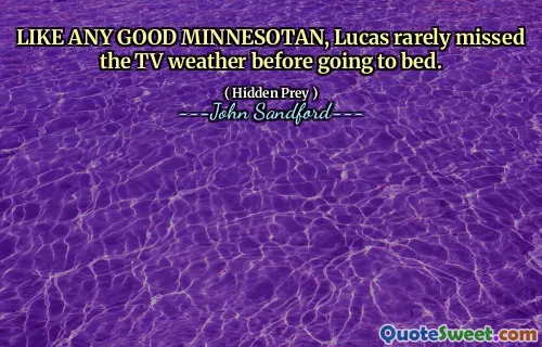 和所有明尼苏达州的好人一样，卢卡斯在睡觉前很少错过电视上的天气预报。