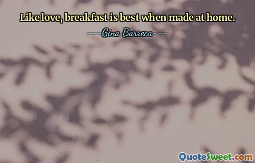 Like love, breakfast is best when made at home.