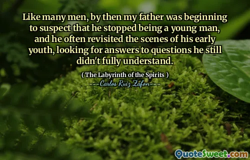 Like many men, by then my father was beginning to suspect that he stopped being a young man, and he often revisited the scenes of his early youth, looking for answers to questions he still didn't fully understand.