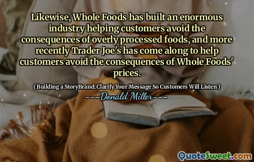 Likewise, Whole Foods has built an enormous industry helping customers avoid the consequences of overly processed foods, and more recently Trader Joe's has come along to help customers avoid the consequences of Whole Foods' prices.