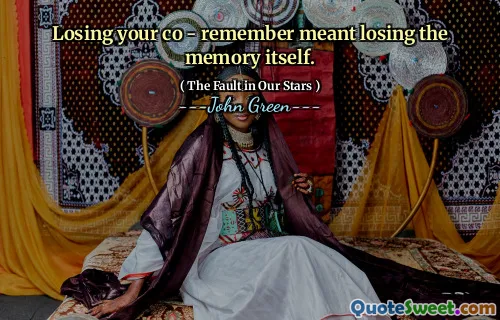 Losing your co - remember meant losing the memory itself.