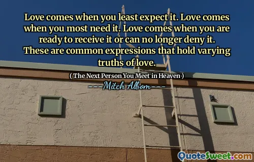 Love comes when you least expect it. Love comes when you most need it. Love comes when you are ready to receive it or can no longer deny it. These are common expressions that hold varying truths of love.