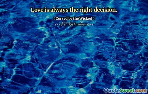 Love is always the right decision.