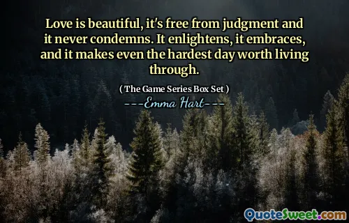 爱是美丽的，没有判断力，从不谴责。它启发了，它拥抱了，甚至使最艰难的一天值得过。