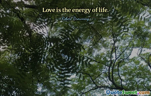 Love is the energy of life.