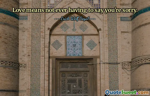 Love means not ever having to say you're sorry.