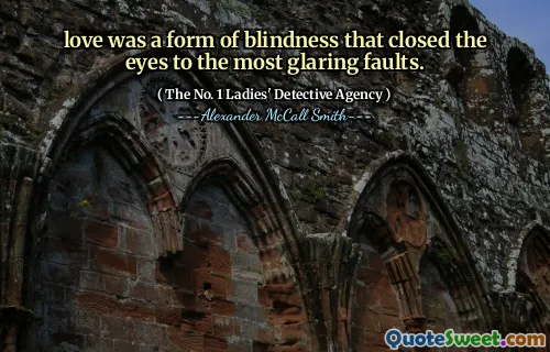 爱是一种失明的形式，闭上了最明显的缺点。