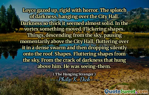 Loyce gazed up, rigid with horror. The splotch of darkness, hanging over the City Hall. Darkness so thick it seemed almost solid. In the vortex something moved. Flickering shapes. Things, descending from the sky, pausing momentarily above the City Hall, fluttering over it in a dense swarm and then dropping silently onto the roof. Shapes. Fluttering shapes from the sky. From the crack of darkness that hung above him. He was seeing-them.