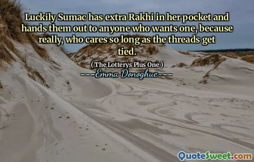 Luckily Sumac has extra Rakhi in her pocket and hands them out to anyone who wants one, because really, who cares so long as the threads get tied.