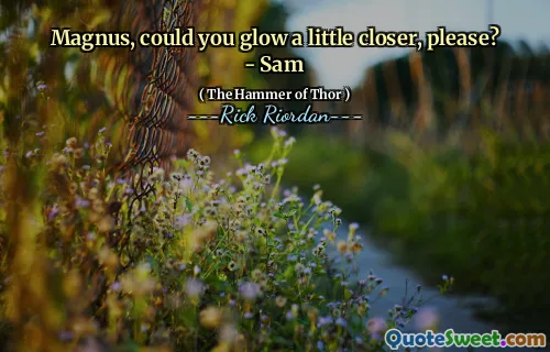 Magnus, could you glow a little closer, please? - Sam