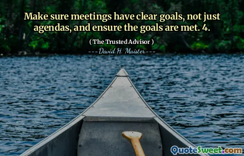 Hãy chắc chắn rằng các cuộc họp có mục tiêu rõ ràng, không chỉ các chương trình nghị sự và đảm bảo các mục tiêu được đáp ứng. 4.
