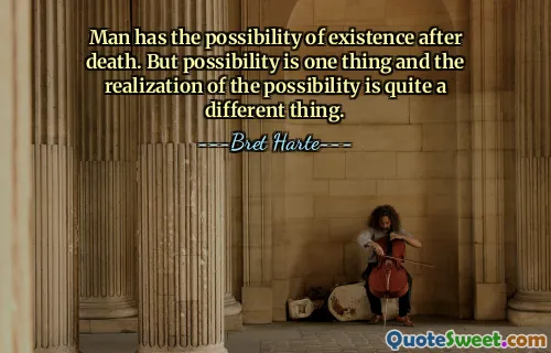 मनुष्य के पास मृत्यु के बाद अस्तित्व की संभावना है। लेकिन संभावना एक बात है और संभावना का एहसास बिल्कुल अलग बात है।