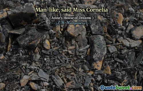 Man-like, said Miss Cornelia