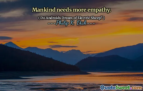 मानव जाति को अधिक सहानुभूति की आवश्यकता है।