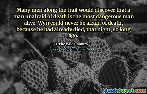 Many men along the trail would discover that a man unafraid of death is the most dangerous man alive. Wyn could never be afraid of death, because he had already died, that night, so long ago.