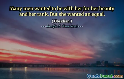 Many men wanted to be with her for her beauty and her rank. But she wanted an equal.