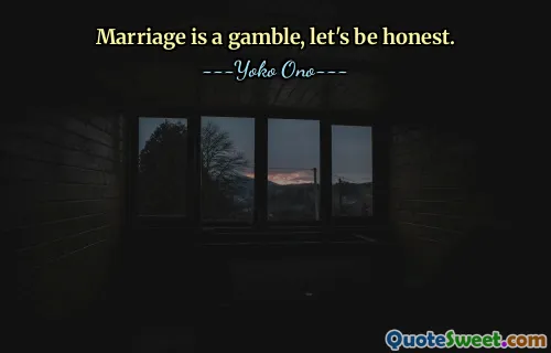 Marriage is a gamble, let's be honest.