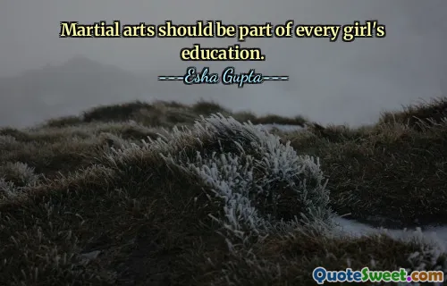 Martial arts should be part of every girl's education.