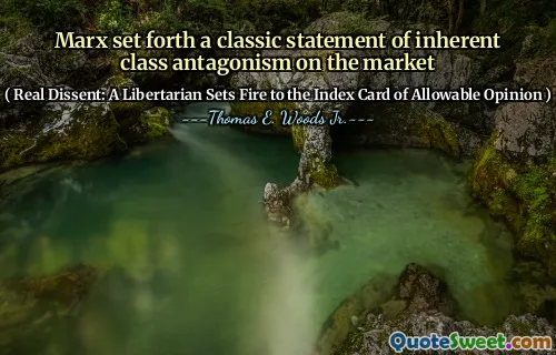 Marx set forth a classic statement of inherent class antagonism on the market