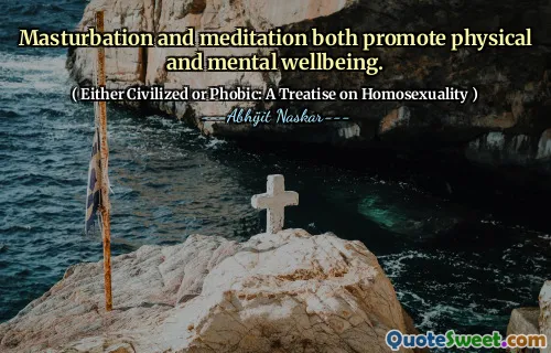 Masturbation and meditation both promote physical and mental wellbeing.