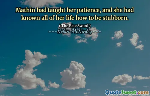 Mathin had taught her patience, and she had known all of her life how to be stubborn.