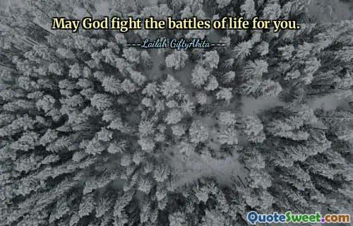 May God fight the battles of life for you.