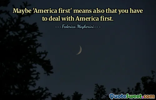 Maybe 'America first' means also that you have to deal with America first.