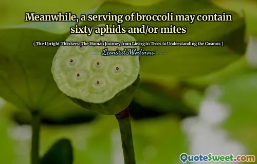 Meanwhile, a serving of broccoli may contain sixty aphids and/or mites