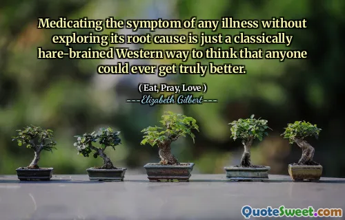 Medicating the symptom of any illness without exploring its root cause is just a classically hare-brained Western way to think that anyone could ever get truly better.