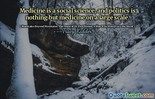 Medicine is a social science, and politics is nothing but medicine on a large scale.