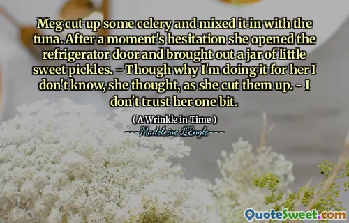 Meg cut up some celery and mixed it in with the tuna. After a moment's hesitation she opened the refrigerator door and brought out a jar of little sweet pickles. - Though why I'm doing it for her I don't know, she thought, as she cut them up. - I don't trust her one bit.