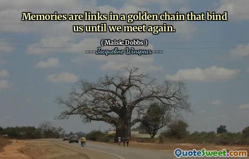 الذكريات هي روابط في سلسلة ذهبية تربطنا حتى نلتقي مرة أخرى.