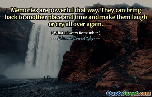 Memories are powerful that way. They can bring back to another place and time and make them laugh or cry all over again.