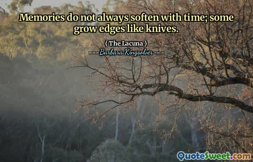 Memories do not always soften with time; some grow edges like knives.