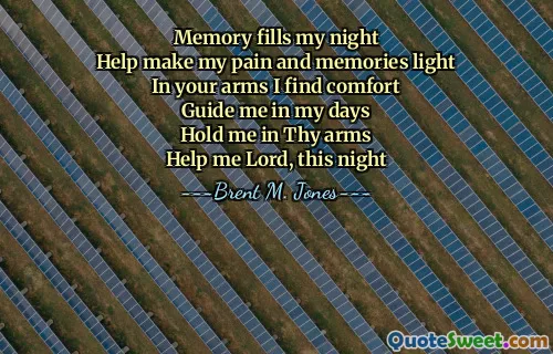 Memory fills my night
Help make my pain and memories light
In your arms I find comfort
Guide me in my days
Hold me in Thy arms
Help me Lord, this night