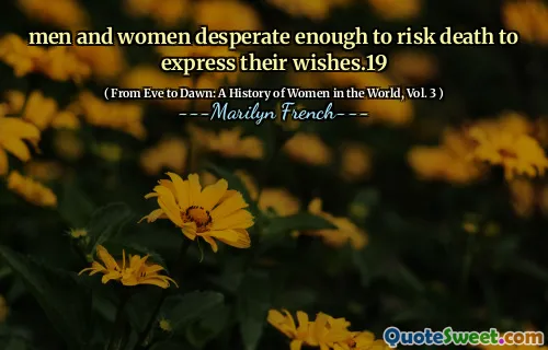 men and women desperate enough to risk death to express their wishes.19