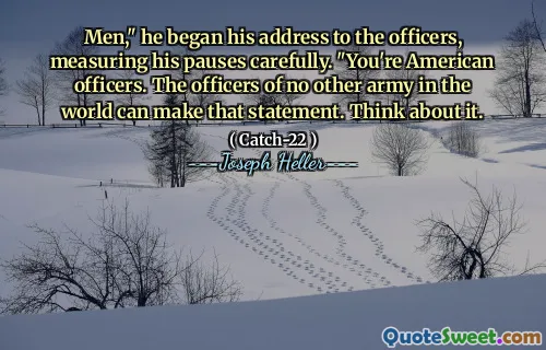 Menn, "Han begynte sin adresse til offiserene og målte pausene nøye." Du er amerikanske offiserer. Offiserene i ingen annen hær i verden kan komme med den uttalelsen. Tenk på det.