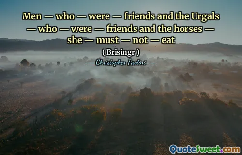 Men — who — were — friends and the Urgals — who — were — friends and the horses — she — must — not — eat