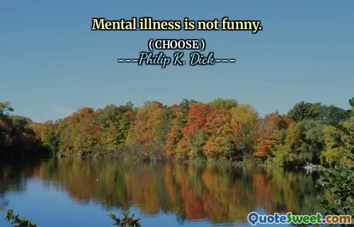 Mental illness is not funny.