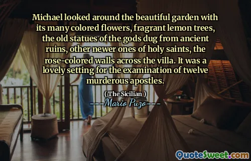 Michael looked around the beautiful garden with its many colored flowers, fragrant lemon trees, the old statues of the gods dug from ancient ruins, other newer ones of holy saints, the rose-colored walls across the villa. It was a lovely setting for the examination of twelve murderous apostles.