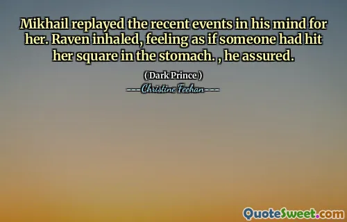 Mikhail replayed the recent events in his mind for her. Raven inhaled, feeling as if someone had hit her square in the stomach. , he assured.